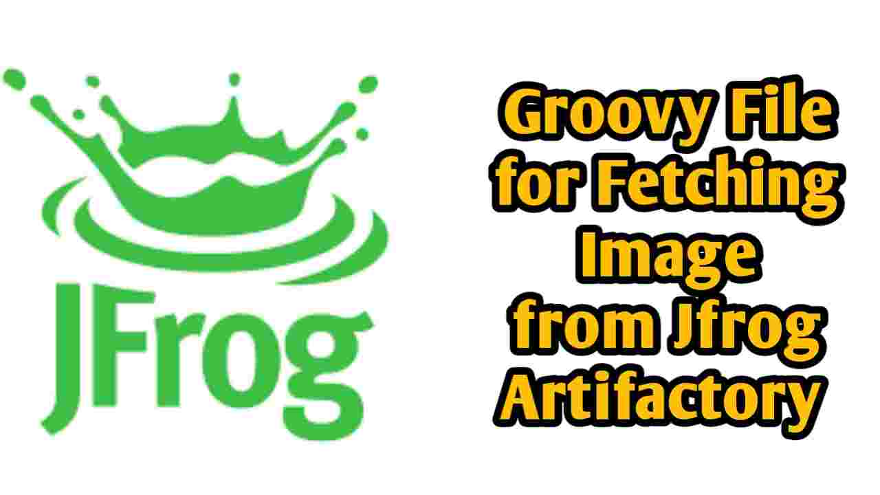 Groovy file for Fetching Image from Jfrog Artifactory