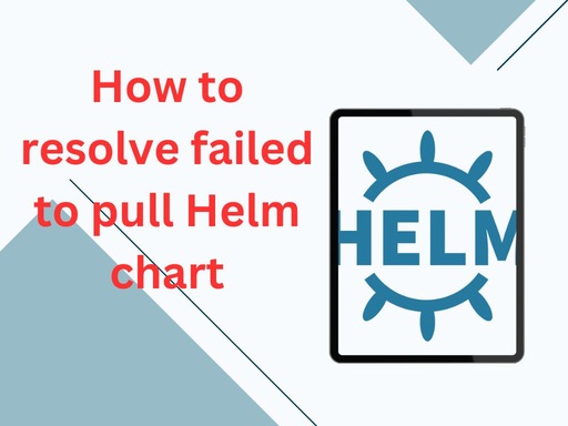 How to resolve Failed to pull Helm chart error