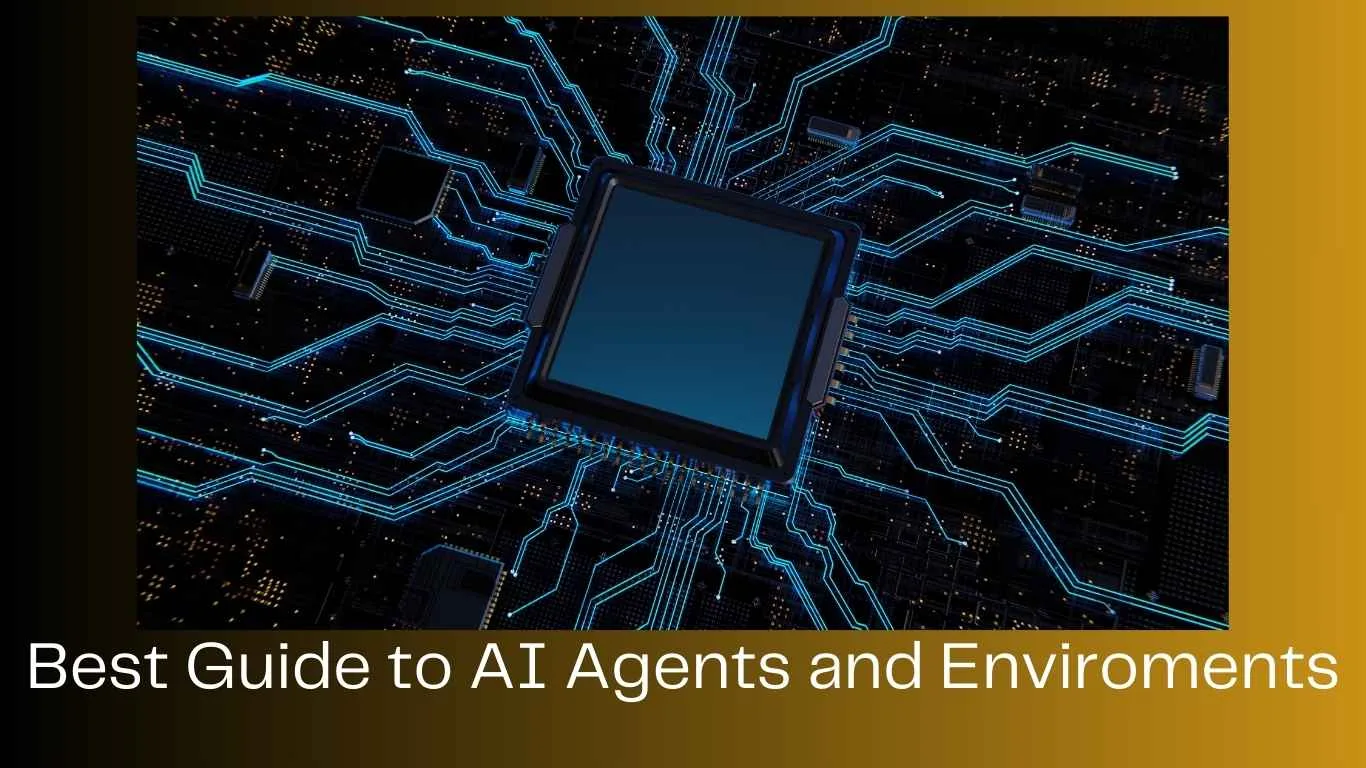 Best Guide to AI Agents and Enviroments