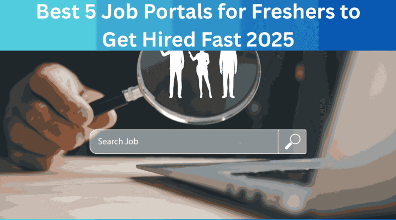 Best 5 Job Portals for Freshers to Get Hired Fast 2025