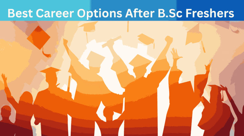 Best Career Options After B.Sc Freshers 2025