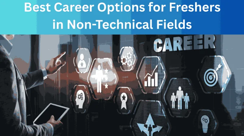 Best Career Options for Freshers in Non-Technical Fields