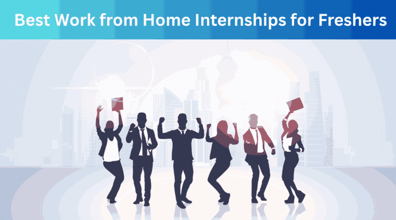 Best Work from Home Internships for Freshers – Apply Now 2025