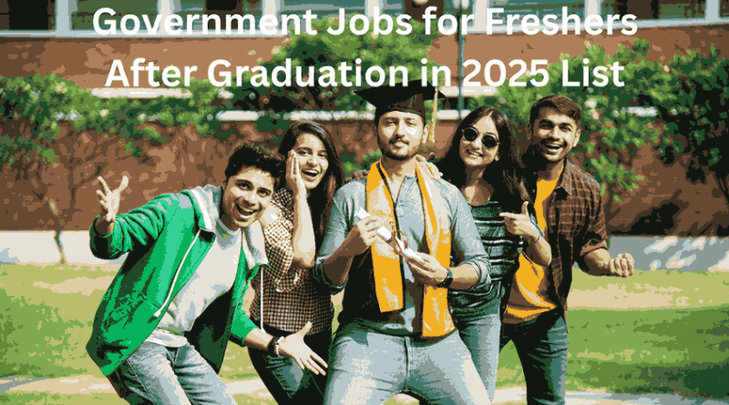 Government Jobs for Freshers After Graduation in 2025 List