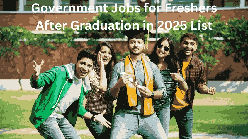 Best Government Jobs for Freshers After Graduation in 2025 List