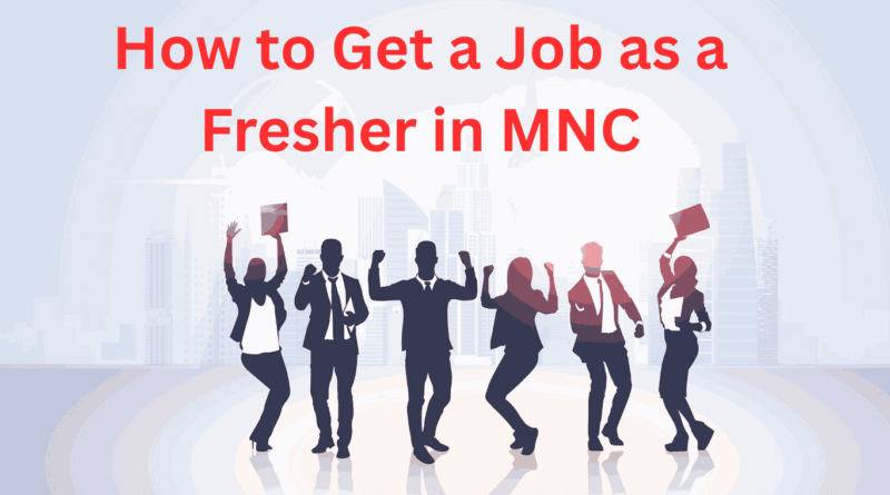 How to Get a Job as a Fresher in MNC